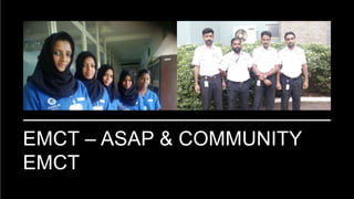 EMCT – ASAP & COMMUNITY
EMCT
 