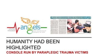 HUMANITY HAD BEEN
HIGHLIGHTED
CONSOLE RUN BY PARAPLEGIC TRAUMA VICTIMS
 