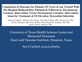 University of Texas Health Science Center and
Memorial Hermann
Heart and Vascular Institute, Houston, Texas.
Am J Cardiol 2014;113:60e63
 