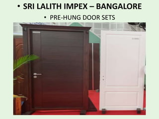• SRI LALITH IMPEX – BANGALORE
• PRE-HUNG DOOR SETS
 