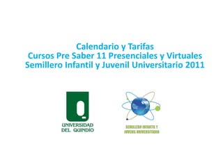Calendario y Tarifas Cursos Pre Saber 11 Presenciales y Virtuales  Semillero Infantil y Juvenil Universitario 2011 