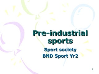 Pre-industrial sports Sport society BND Sport Yr2 