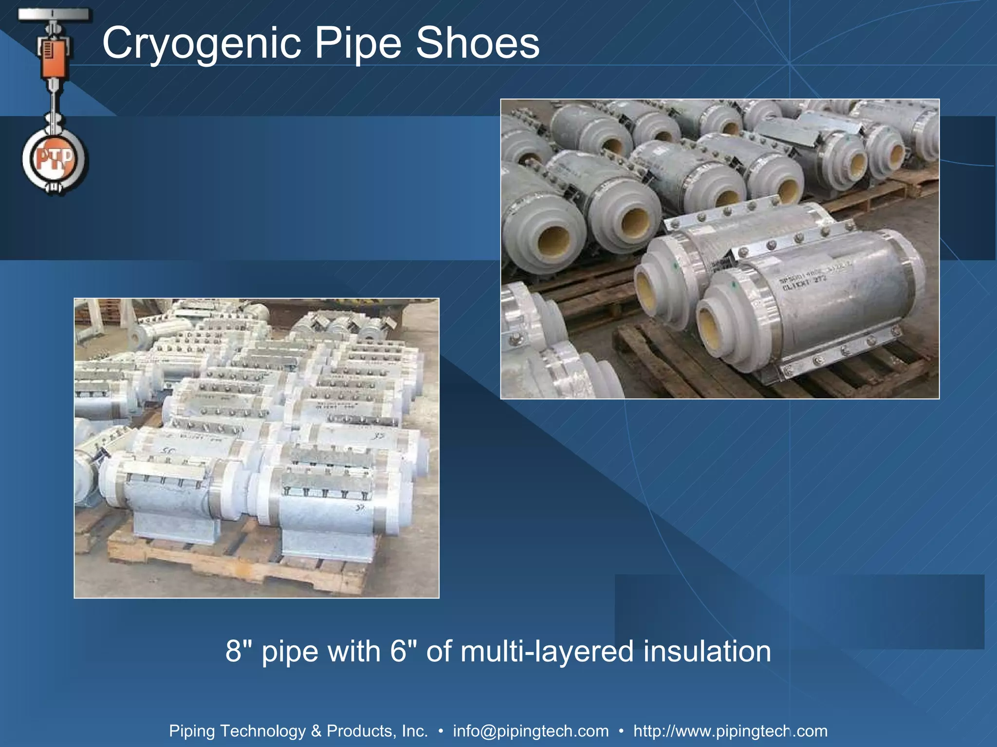 Cryogenic Pipe Shoes 8 "  pipe with 6 "  of multi-layered insulation 