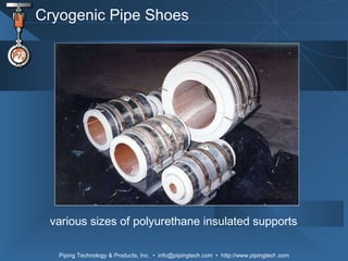 Cryogenic Pipe Shoes various sizes of polyurethane insulated supports 