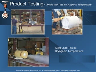Product Testing  -  Axial Load Test at Cryogenic Temperature Axial Load Test at Cryogenic Temperature 