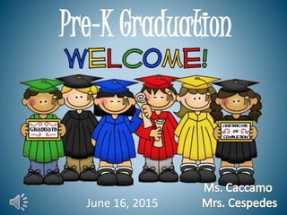 Pre-K Graduation
June 16, 2015
 