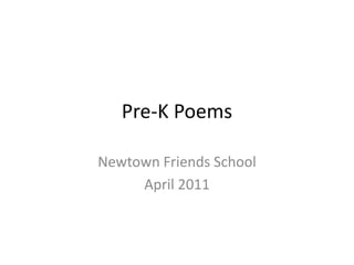 Pre-K Poems Newtown Friends School April 2011 