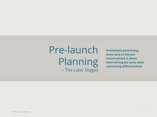 Eularis ©2014 www.eularis.com 
Pre-launch Planning -- The Later Stages 
12 
Preliminary positioning done early in the pre- launch period is about determining the early ideas concerning differentiation  