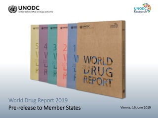 Vienna, 19 June 2019
World Drug Report 2019
Pre-release to Member States
Placeholder WDR 2019 Picture
 
