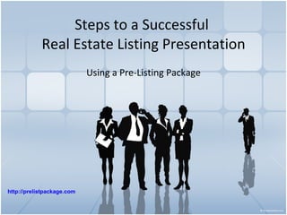 Steps to a Successful  Real Estate Listing Presentation Using a Pre-Listing Package http:// prelistpackage .com 