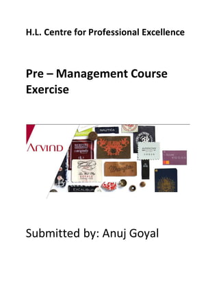 H.L. Centre for Professional Excellence
Pre – Management Course
Exercise
Submitted by: Anuj Goyal
 