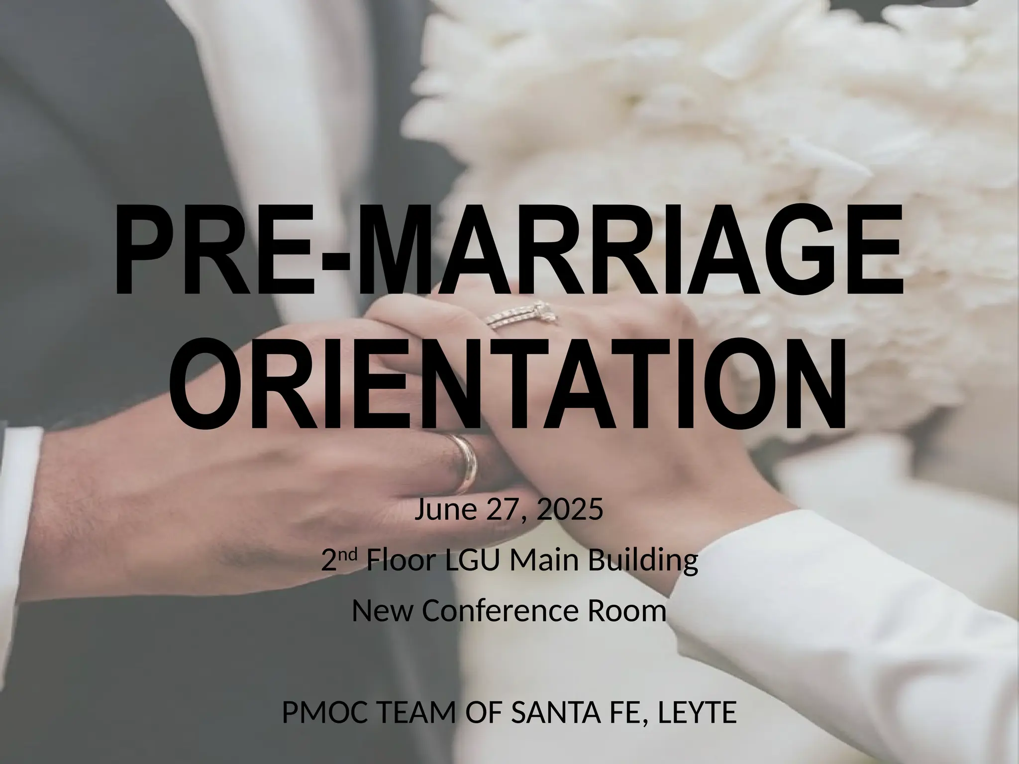 PRE-MARRIAGE
ORIENTATION
June 27, 2025
2nd
Floor LGU Main Building
New Conference Room
PMOC TEAM OF SANTA FE, LEYTE
 