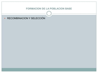 FORMACION DE LA POBLACION BASERECOMBINACION Y SELECCIÓN