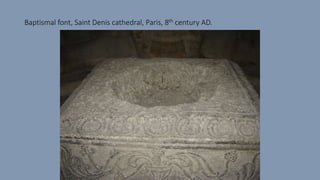 Baptismal font, Saint Denis cathedral, Paris, 8th century AD.
 