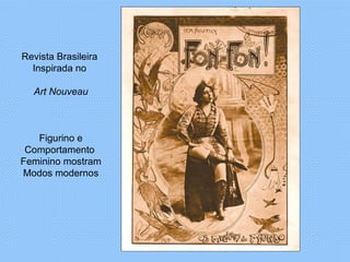 Revista Brasileira  Inspirada no  Art Nouveau Figurino e Comportamento  Feminino mostram Modos modernos 