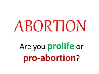 ABORTION
Are you prolife or
pro-abortion?