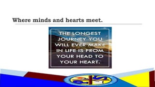 Where minds and hearts meet.
 