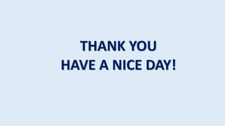 THANK YOU
HAVE A NICE DAY!
 