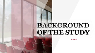 BACKGROUND
OF THE STUDY
 