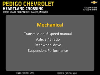 Mechanical
Transmission, 6-speed manual
       Axle, 3.45 ratio
      Rear wheel drive
  Suspension, Performance
 