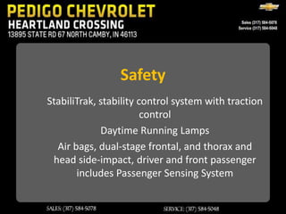 Safety
StabiliTrak, stability control system with traction
                        control
             Daytime Running Lamps
  Air bags, dual-stage frontal, and thorax and
 head side-impact, driver and front passenger
       includes Passenger Sensing System
 