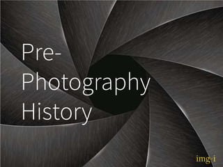 Pre-
Photography
History
 