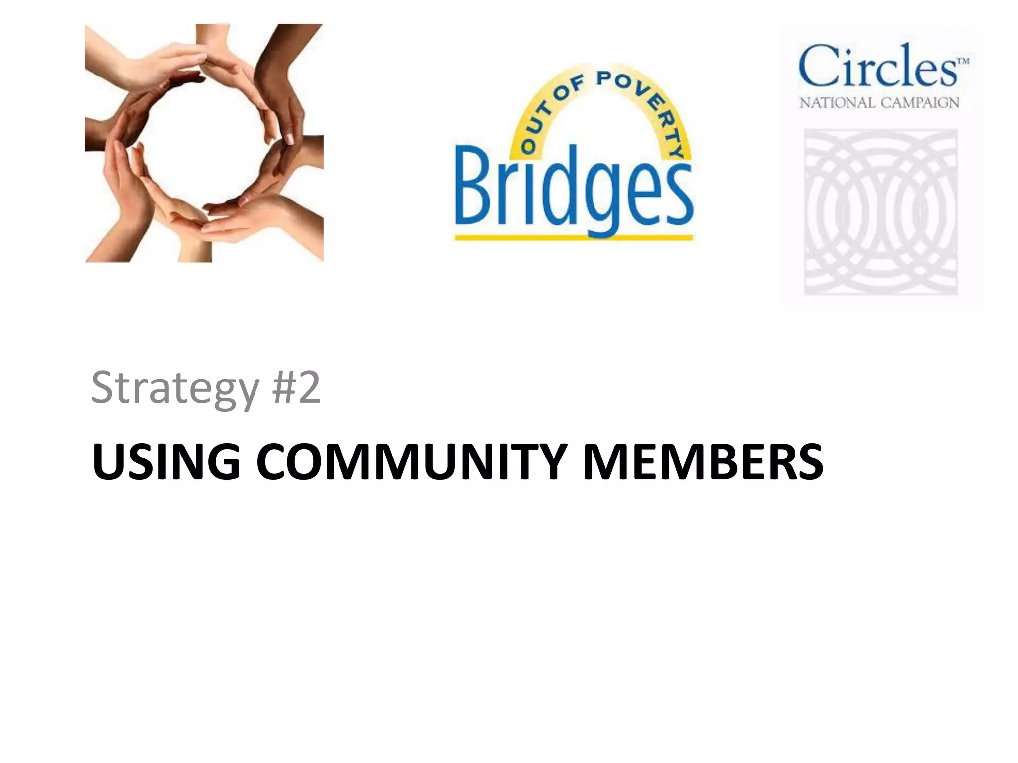 USING COMMUNITY MEMBERS
Strategy #2
 