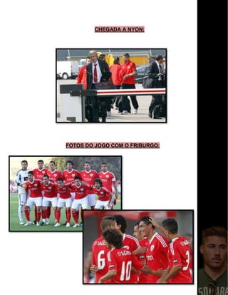 CHEGADA A NYON:
FOTOS DO JOGO COM O FRIBURGO:
 