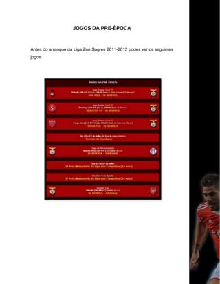 JOGOS DA PRE-ÉPOCA
Antes do arranque da Liga Zon Sagres 2011-2012 podes ver os seguintes
jogos:
 