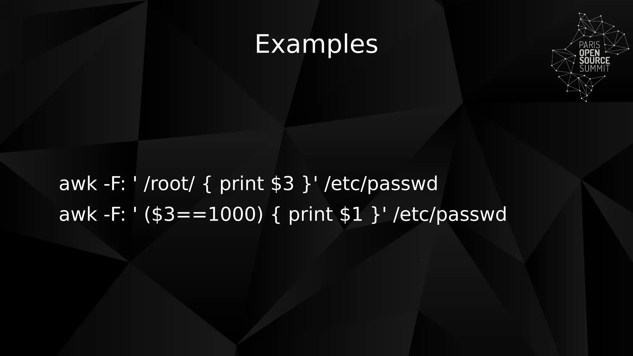 Examples
awk -F: ' /root/ { print $3 }' /etc/passwd
awk -F: ' ($3==1000) { print $1 }' /etc/passwd
 