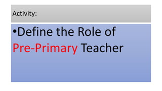 Pre Primary Teaching Methods Pptx