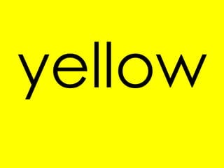 yellow
 