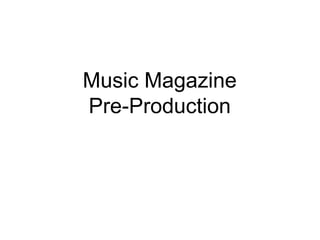 Music Magazine Pre-Production 