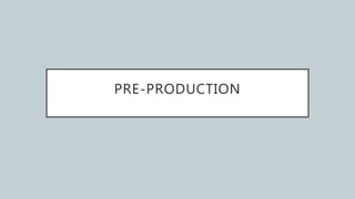PRE-PRODUCTION
 