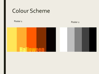 Colour Scheme
Poster 2Poster 1
 
