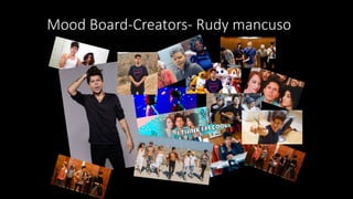 Mood Board-Creators- Rudy mancuso
 