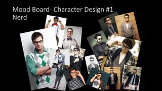 Mood Board- Character Design #1
Nerd
 
