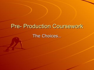 Pre- Production Coursework The Choices… 