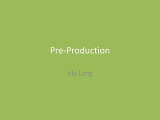 Pre-Production
Abi Long
 