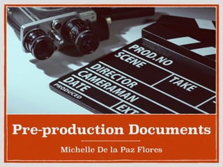 Pre-production Documents
Michelle De la Paz Flores
 