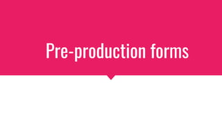 Pre-production forms
 