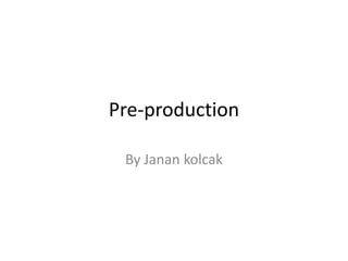 Pre-production By Janan kolcak  
