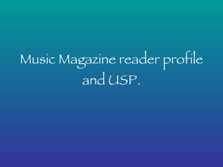 Music Magazine reader profile and USP. 