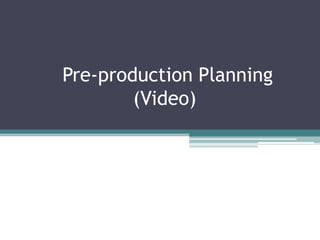 Pre-production Planning
(Video)

 