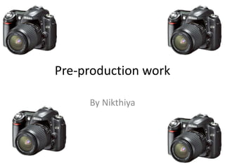 Pre-production work
By Nikthiya
 