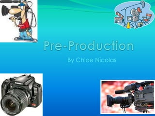Pre-Production  By Chloe Nicolas 