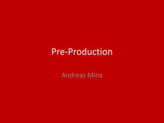 Pre-Production
Andreas Mina
 