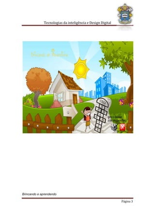 Tecnologias da inteligência e Design Digital
Brincando e aprendendo
Página 3
 