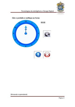 Tecnologias da inteligência e Design Digital
Brincando e aprendendo
Página 4
 