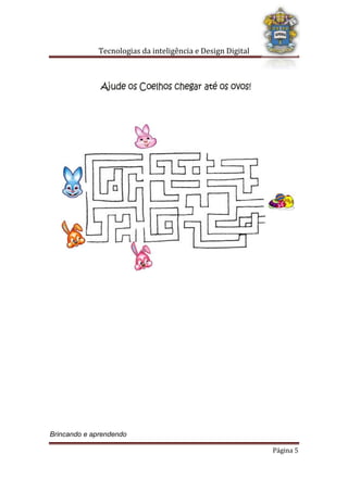 Tecnologias da inteligência e Design Digital
Brincando e aprendendo
Página 5
 